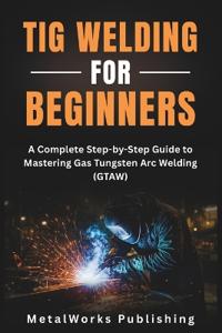 TIG Welding for Beginners
