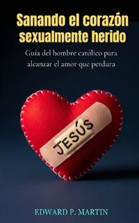Sanando el Corazón Herido Sexualmente