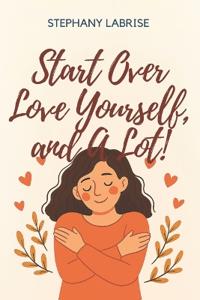 Start over, love yourself, and a lot!