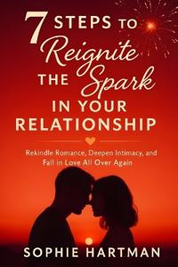 7 Steps to Reignite the Spark in Your Relationship