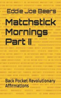 Matchstick Mornings Part II