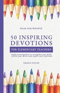 50 Uplifting Devotions for Elementary Teachers