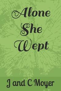 Alone She Wept