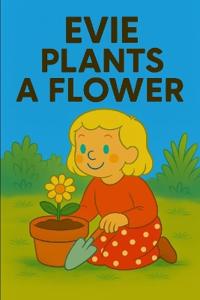 Evie Plants A Flower