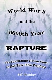 World War 3 and the 6000th Year Rapture
