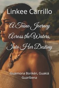 A Taino Joerney Across the Waters, Into Her Destiny