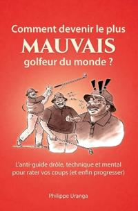 Comment devenir le plus mauvais golfeur du monde ?