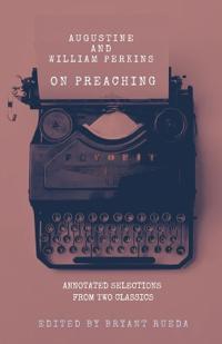 Augustine and William Perkins on Preaching