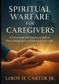 Bokomslag för "SPIRITUAL WARFARE FOR CAREGIVERS"