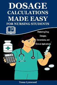 Dosage Calculations Made Easy for Nursing Students