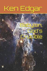 Babylon, God's Crucible