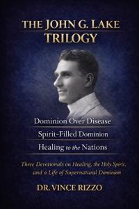 The John G. Lake Trilogy