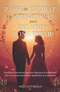Passe du Célibat à la Sortir Avec, pues Relation Long Terme