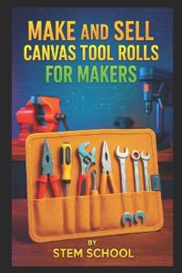 Make and Sell Canvas Tool Rolls for Makers