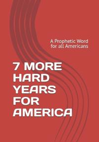 Carter Jr, L: 7 MORE HARD YEARS FOR AMERICA