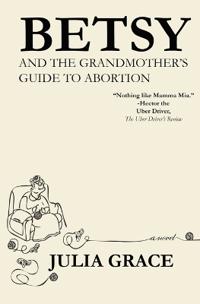 Betsy and the Grandmother's Guide to Abortion