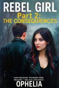 Rebel Girl. Part 2. The Consequences