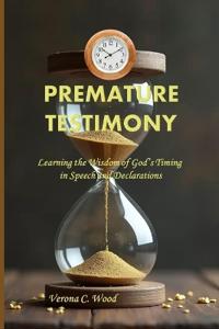 Premature Testimony