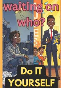 Waiting on Who - Do It Yourself