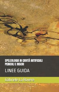 Speleologia in Cavità Artificiali Pericoli E Rischi