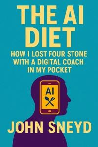 The AI Diet How I Lost Four Stone with a Digital Coach in My Pocket