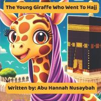 The Young Giraffe Who Went To Hajj