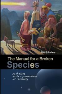 The Manual for a Broken Species