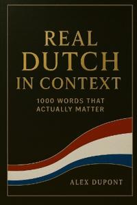 Real Dutch in Context - 1000 Words That Actually Matter