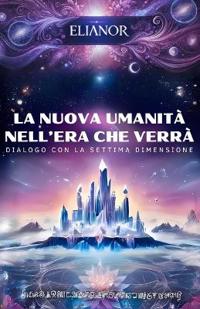 La Nuova Umanita` nell'Era che Verra`