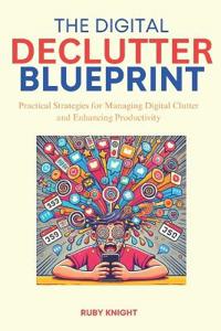The Digital Declutter Blueprint