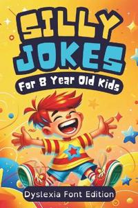 Silly Jokes For 8 Year Olds (Dyslexia Font Edition)