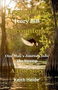 Legendary Ivory Bill Encounters