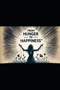 From Hunger to Happiness(R)