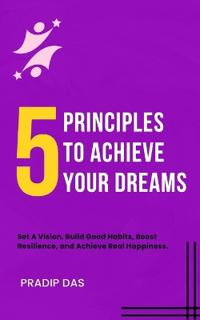 5 Principles To Achieve Your Dreams