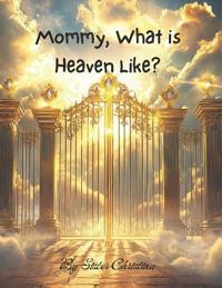 Mommy, What is Heaven Like?