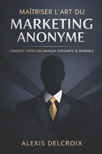Maîtriser l'Art du Marketing Anonyme