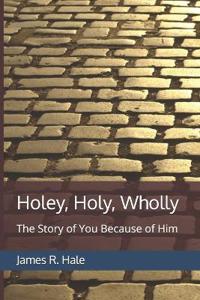 Holey, Holy, Wholly