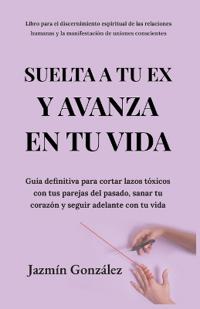 Suelta a tu ex y avanza en tu vida.