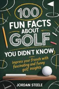 100 Fun Facts about Golf You Didn't Know