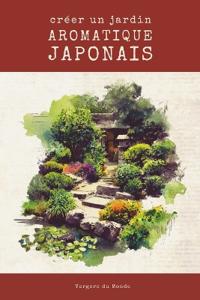Créer un jardin aromatique japonais