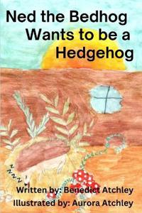 Ned the Bedhog Wants to be a Hedgehog