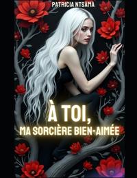 À toi, ma sorcière bien aimée.