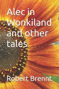 Alec in Wonkiland and other tales