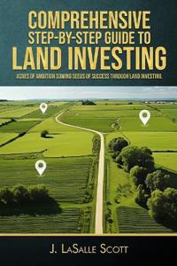 Comprehensive Step-By-Step Guide To Land Investing