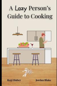 A Lazy Person's Guide to Cooking