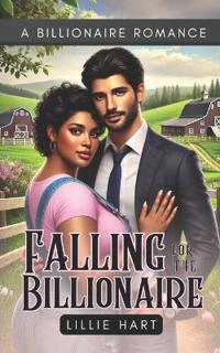 Falling for the Billionaire A Billionaire Romance
