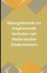 Waargebeurde en Inspirerende Verhalen van Nederlandse Ondernemers