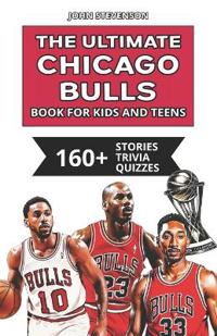 The Ultimate Chicago Bulls Book For Kids And Teens