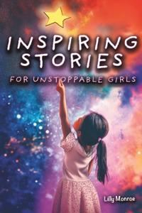 Inspiring Stories For Unstoppable Girls