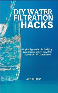 DIY Water Filtration Hacks